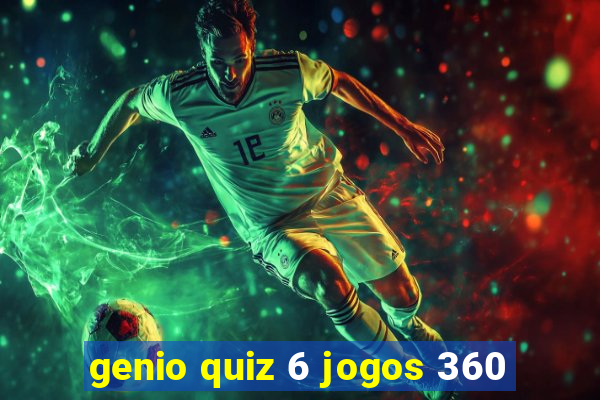 genio quiz 6 jogos 360